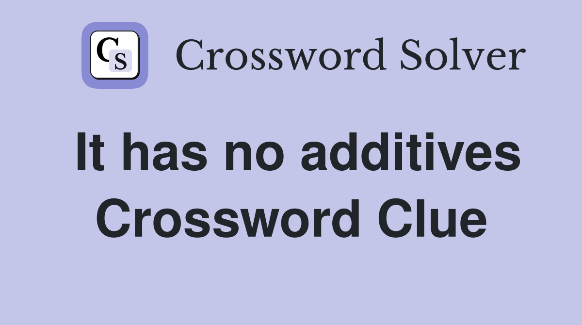 It has no additives Crossword Clue