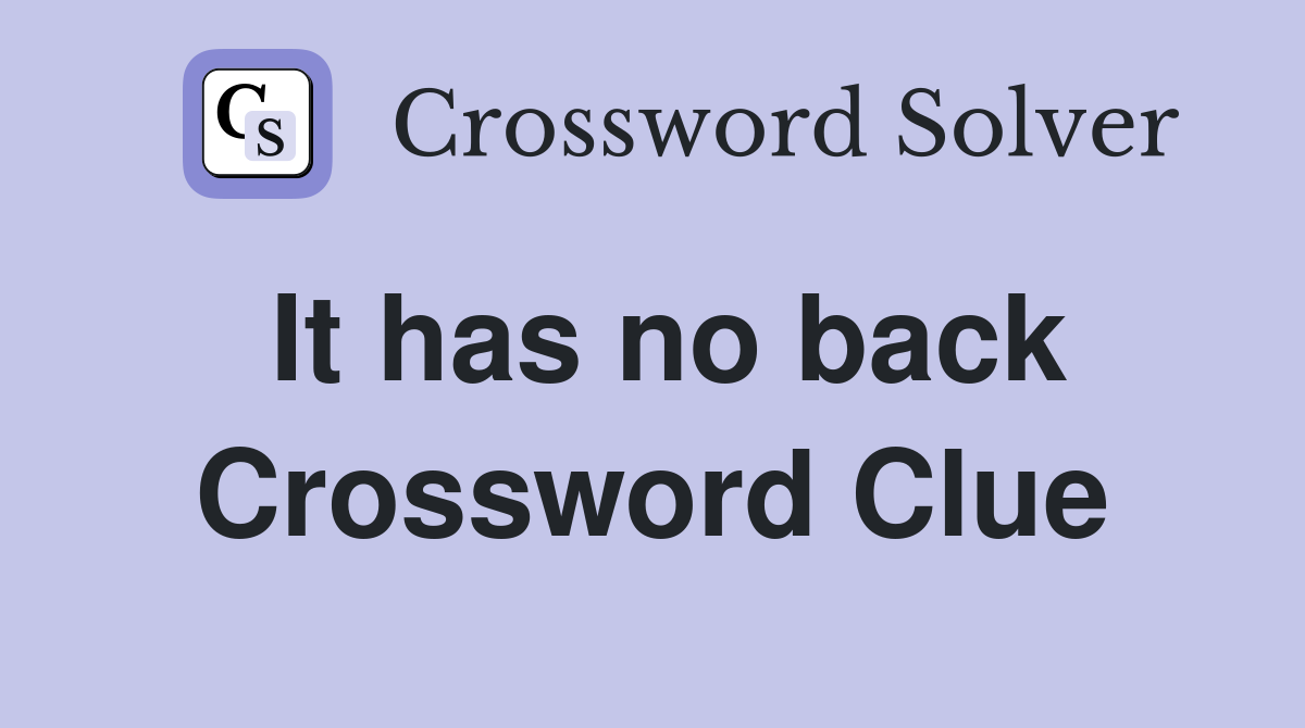 It has no back Crossword Clue