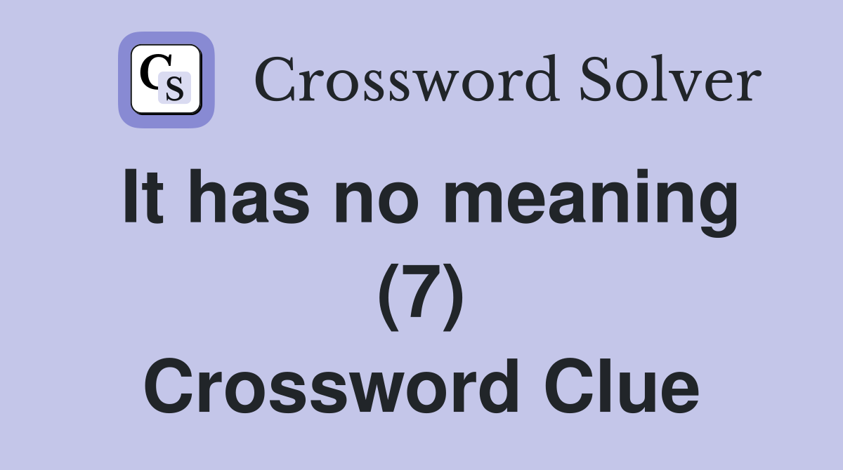 It has no meaning (7) Crossword Clue