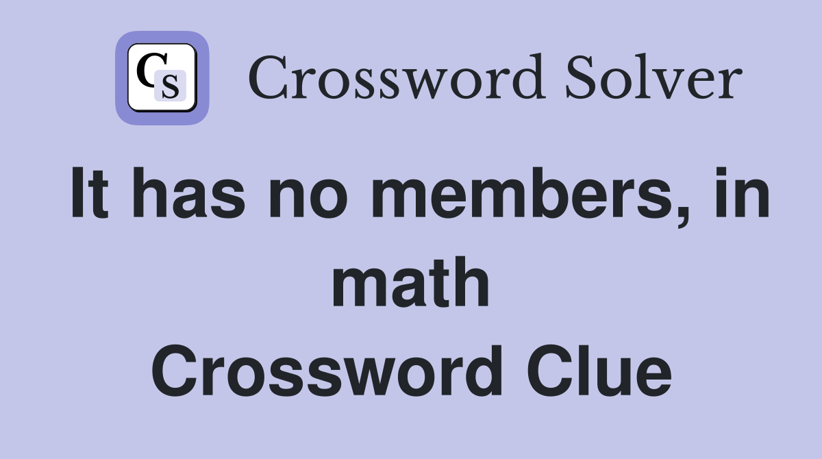 It has no members, in math Crossword Clue