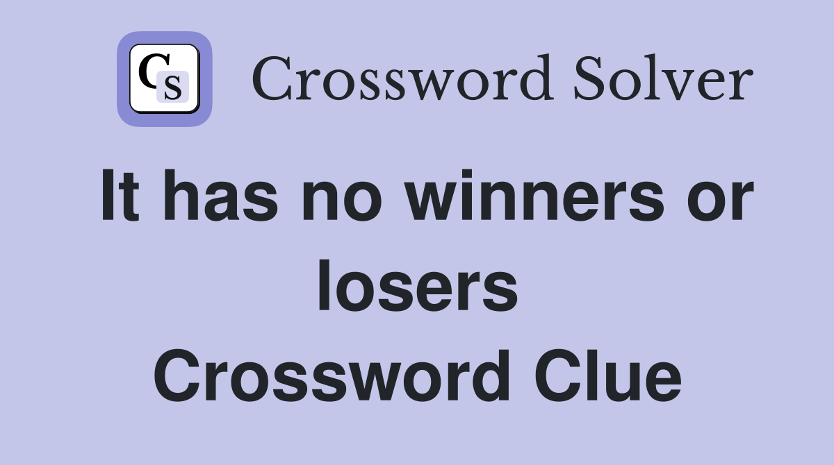 It has no winners or losers Crossword Clue
