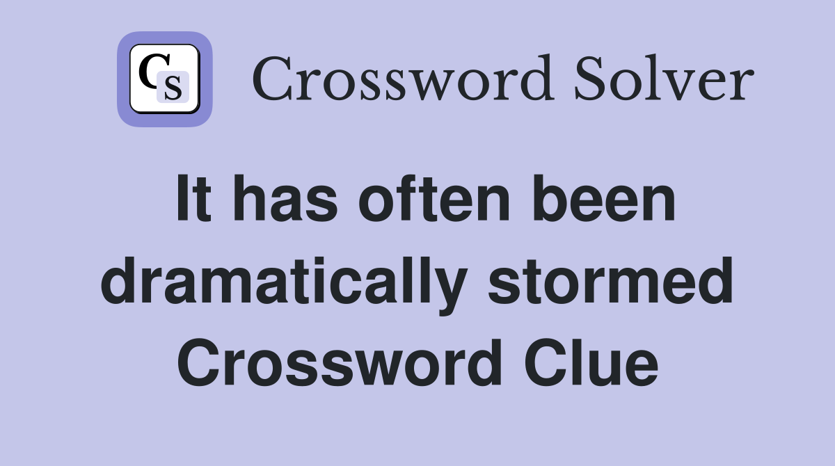 It has often been dramatically stormed Crossword Clue