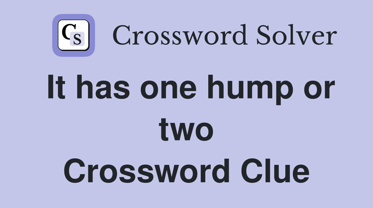 It has one hump or two Crossword Clue