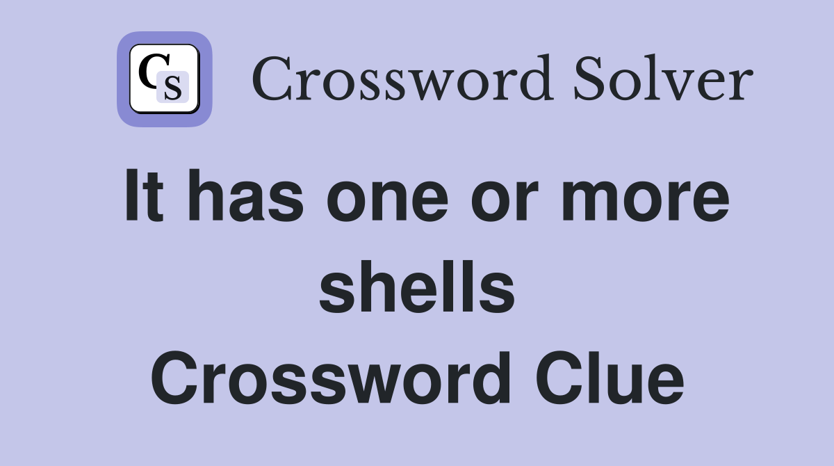 It has one or more shells Crossword Clue