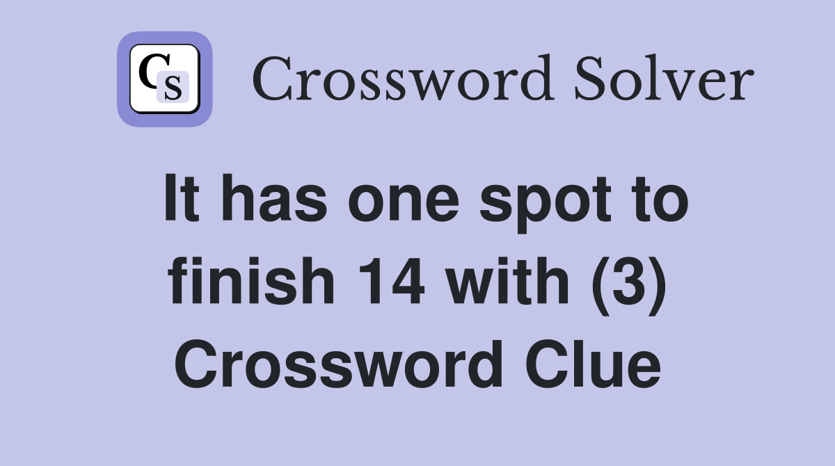 It has one spot to finish 14 with (3) Crossword Clue