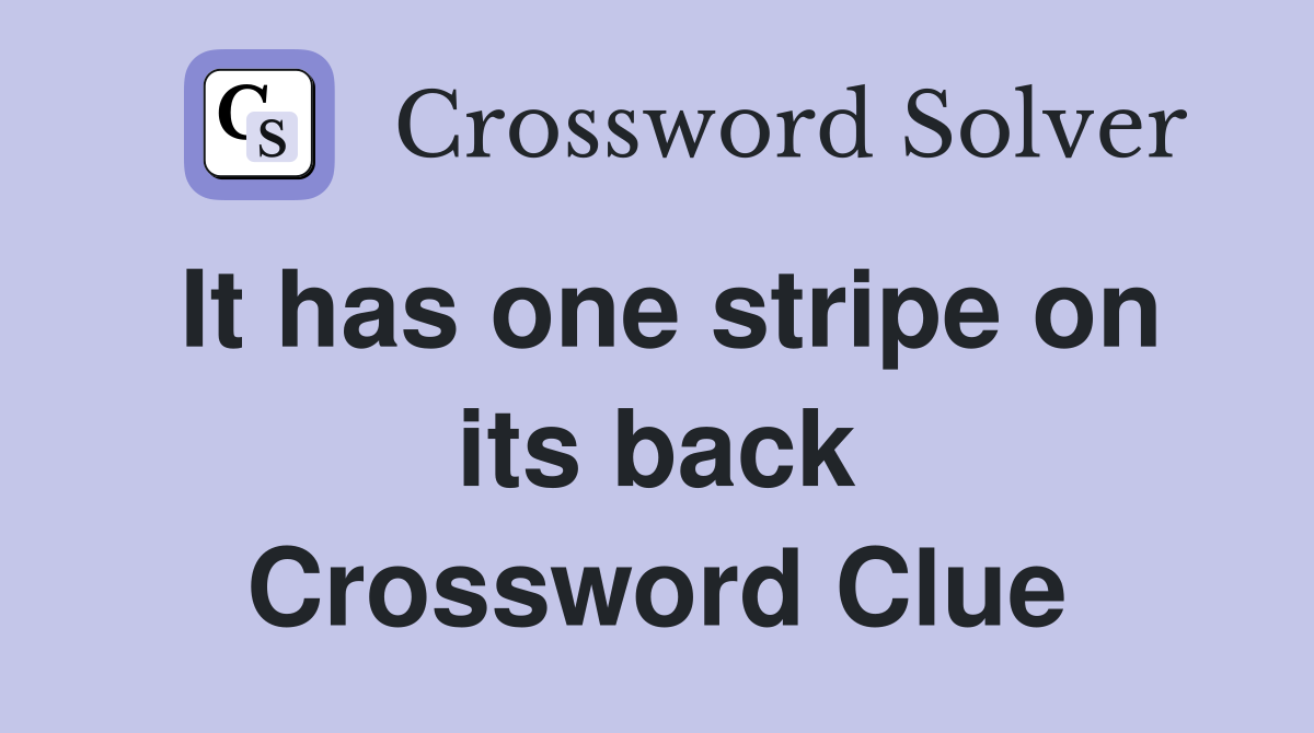 It has one stripe on its back Crossword Clue
