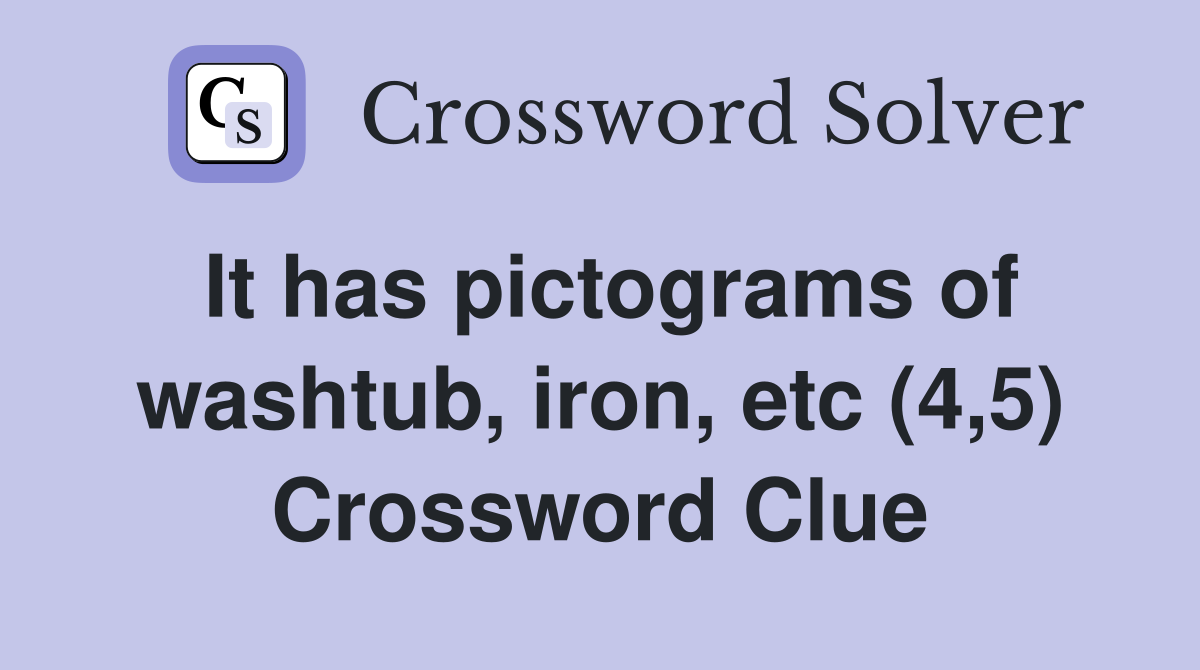 It has pictograms of washtub, iron, etc (4,5) Crossword Clue
