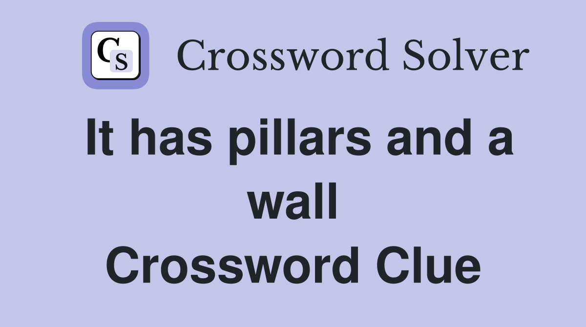 It has pillars and a wall Crossword Clue