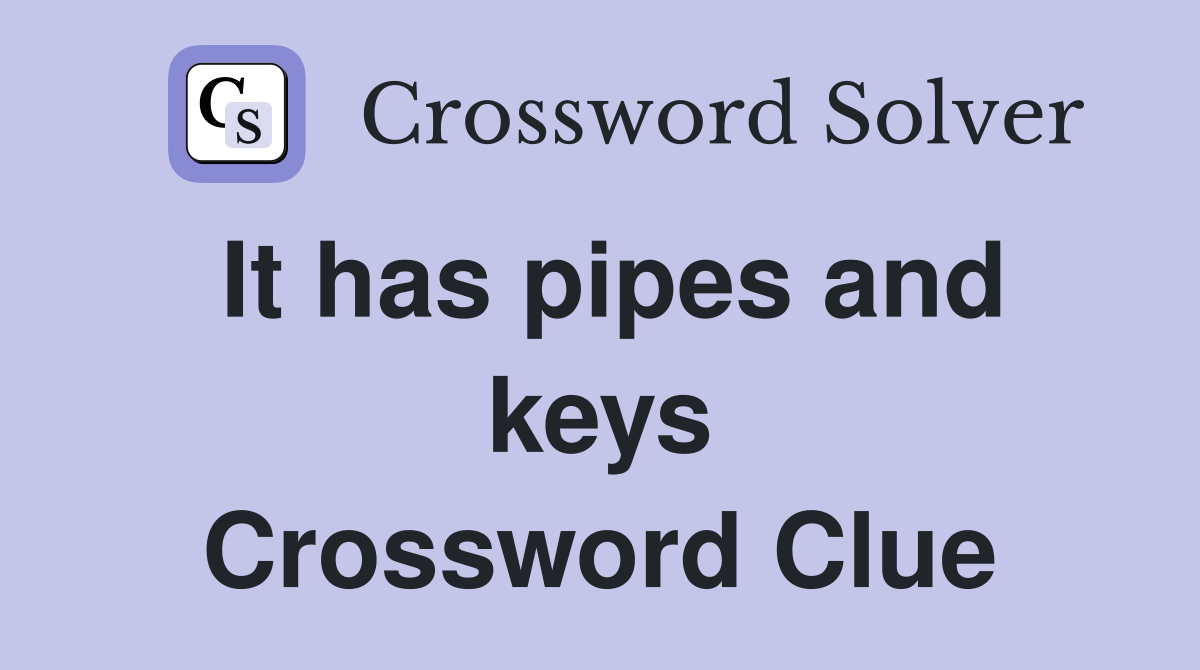 It has pipes and keys Crossword Clue