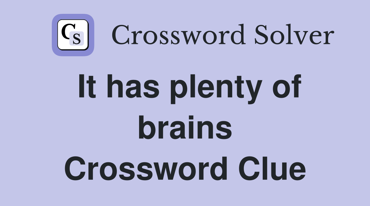 It has plenty of brains Crossword Clue
