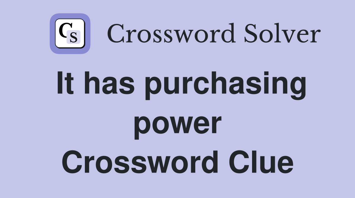 It has purchasing power Crossword Clue
