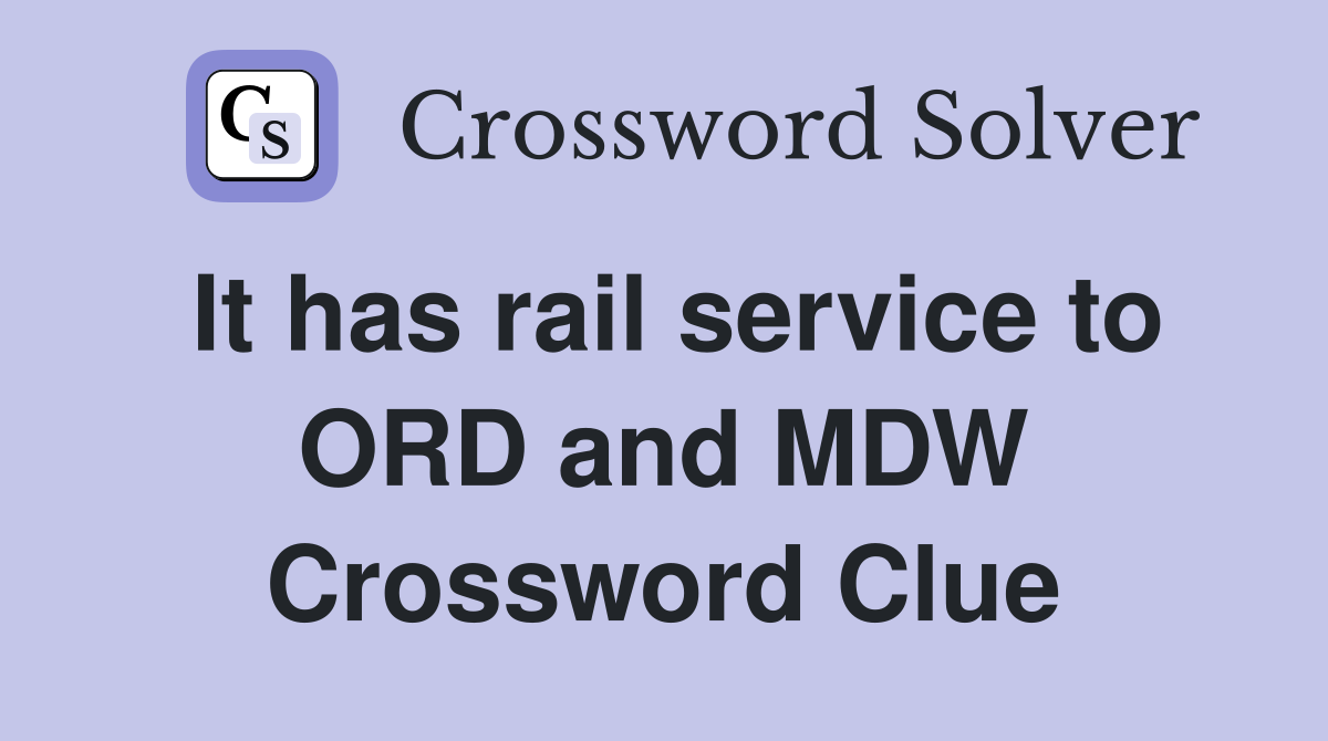 It has rail service to ORD and MDW Crossword Clue
