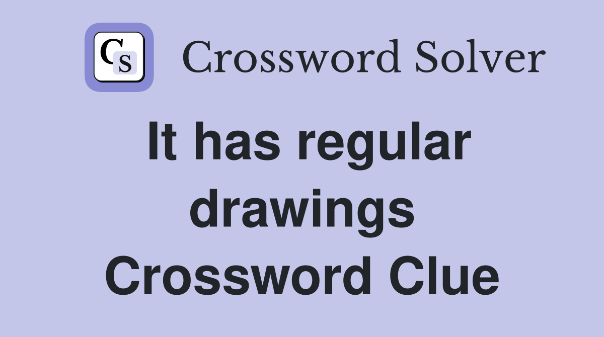 It has regular drawings Crossword Clue