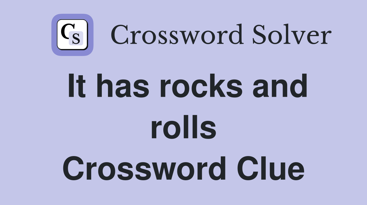 It has rocks and rolls Crossword Clue