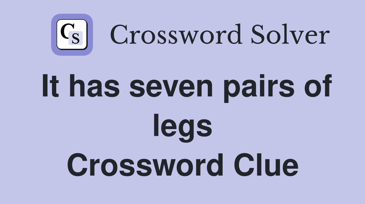 It has seven pairs of legs Crossword Clue