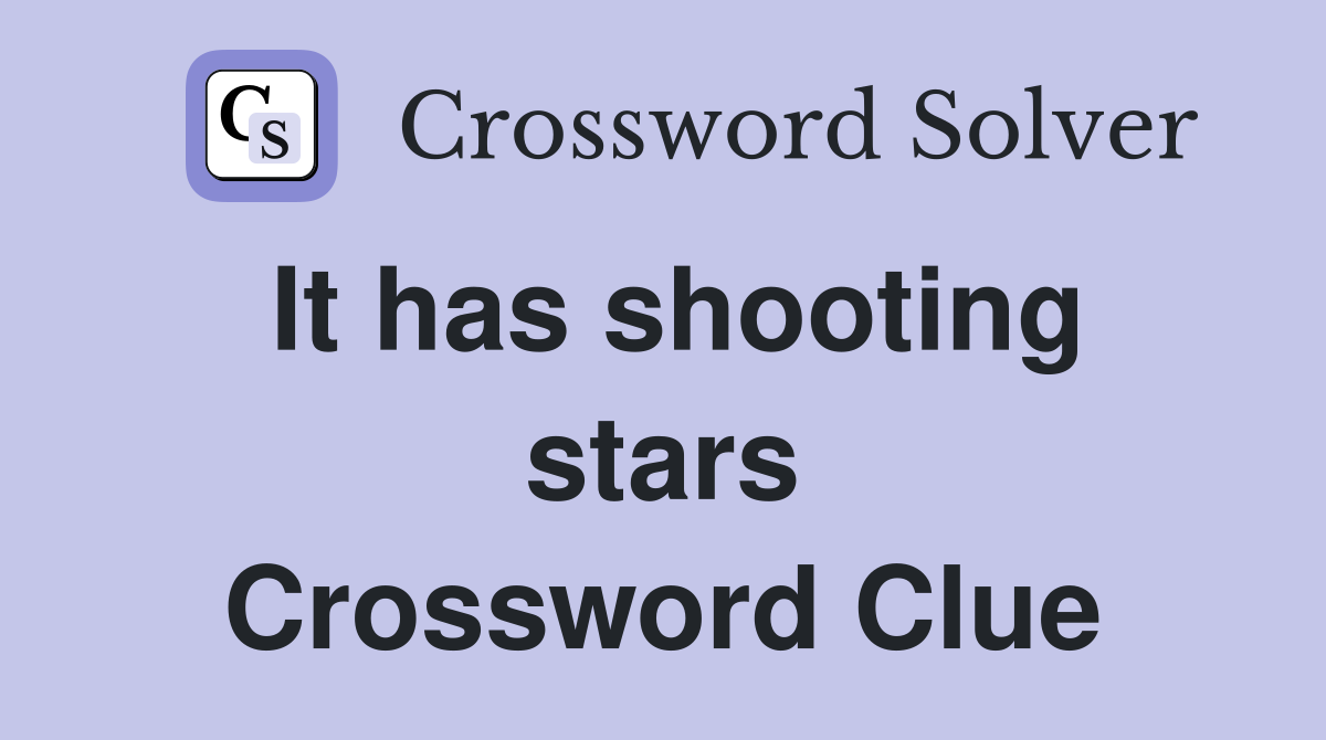 It has shooting stars Crossword Clue