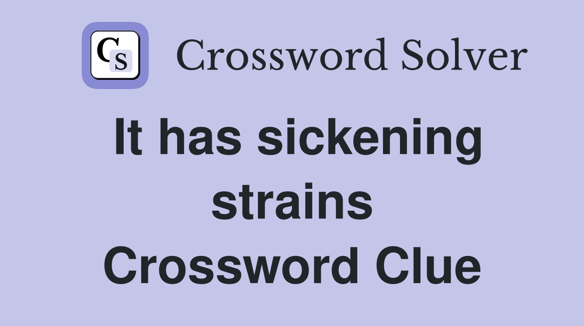 It has sickening strains Crossword Clue