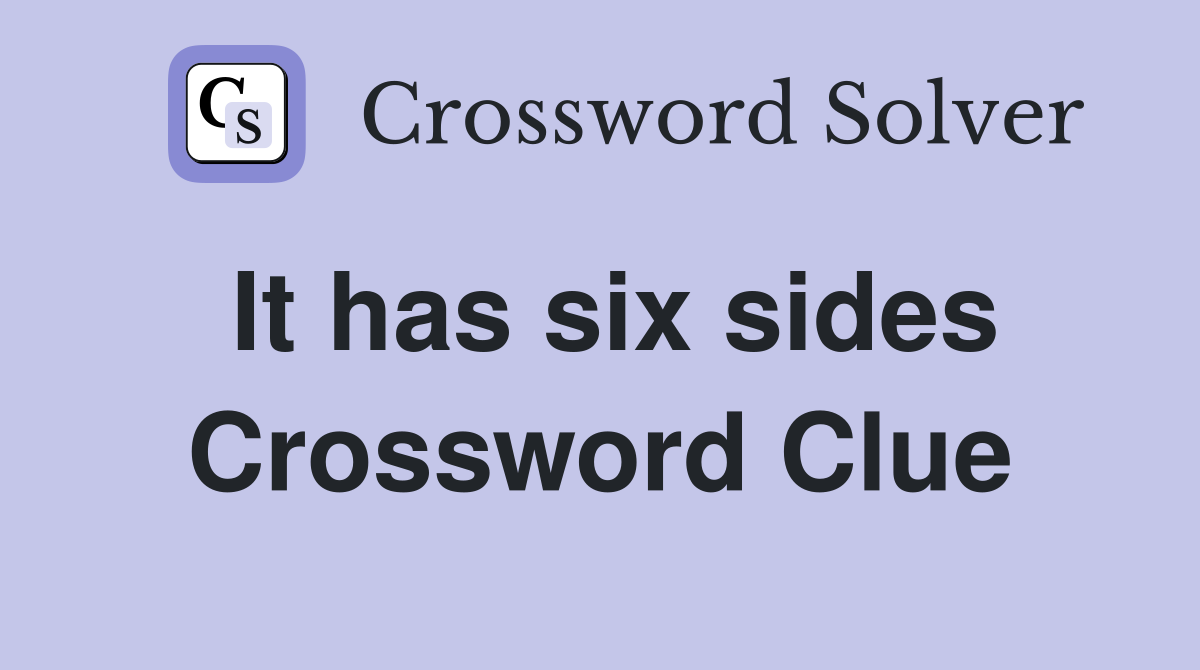 It has six sides Crossword Clue