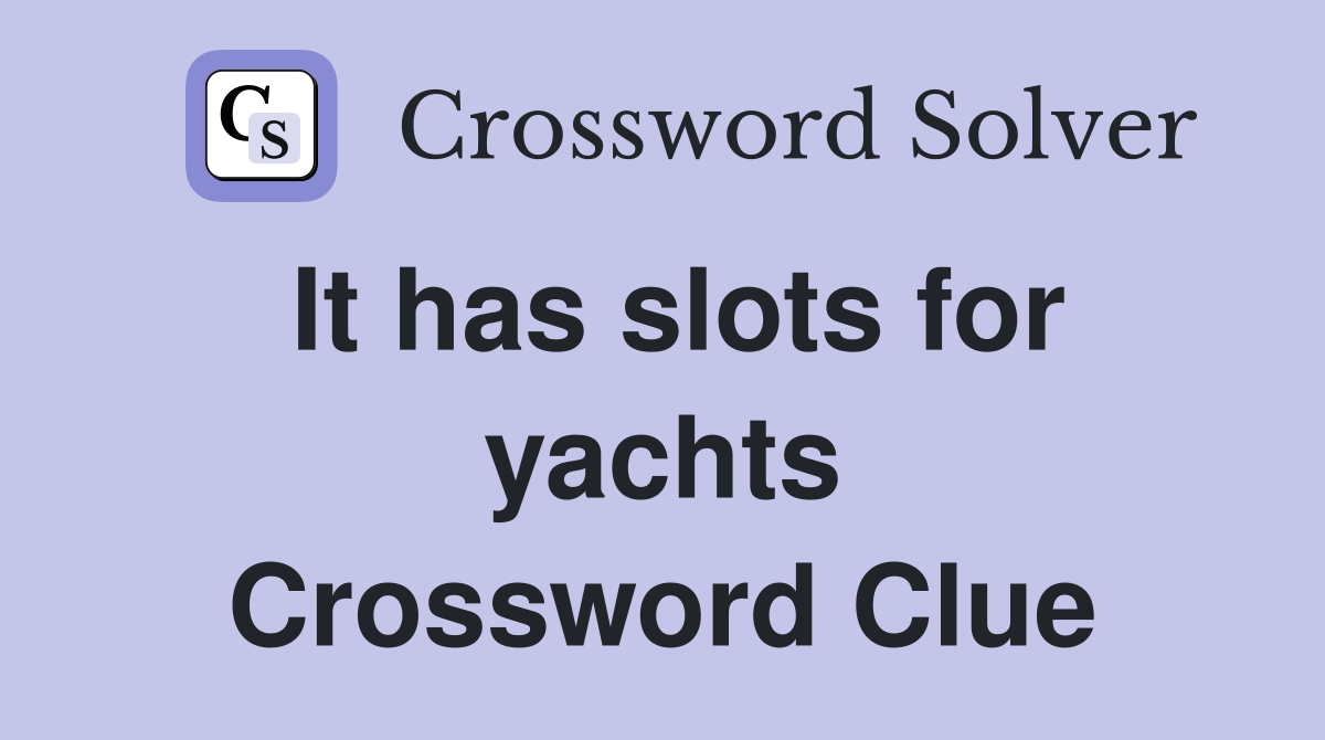 It has slots for yachts Crossword Clue