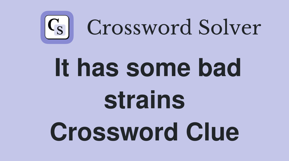 It has some bad strains Crossword Clue