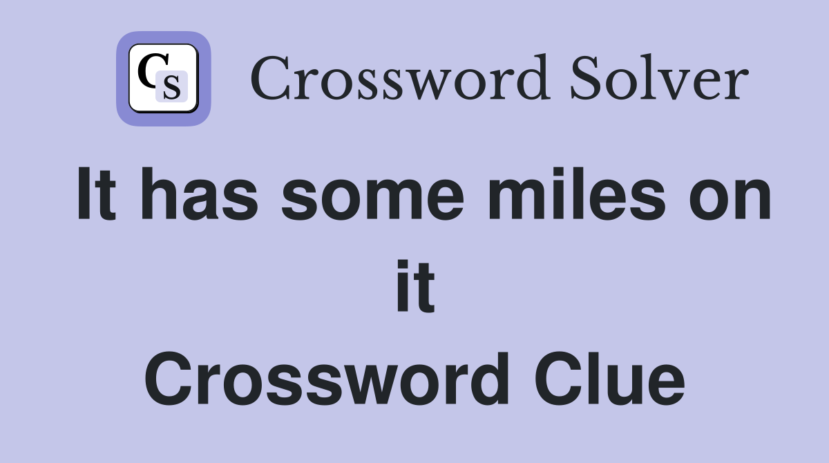It has some miles on it Crossword Clue
