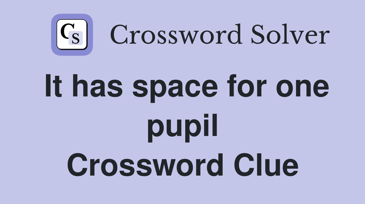 It has space for one pupil Crossword Clue