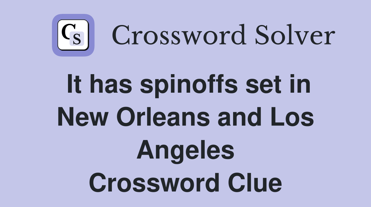 It has spinoffs set in New Orleans and Los Angeles Crossword Clue