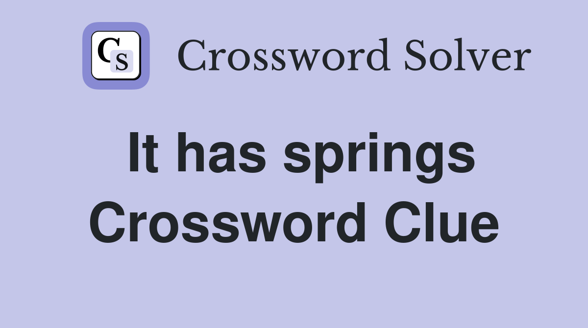 It has springs Crossword Clue