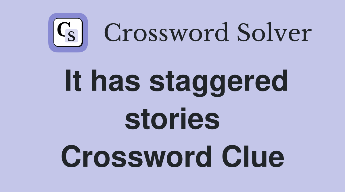 It has staggered stories Crossword Clue