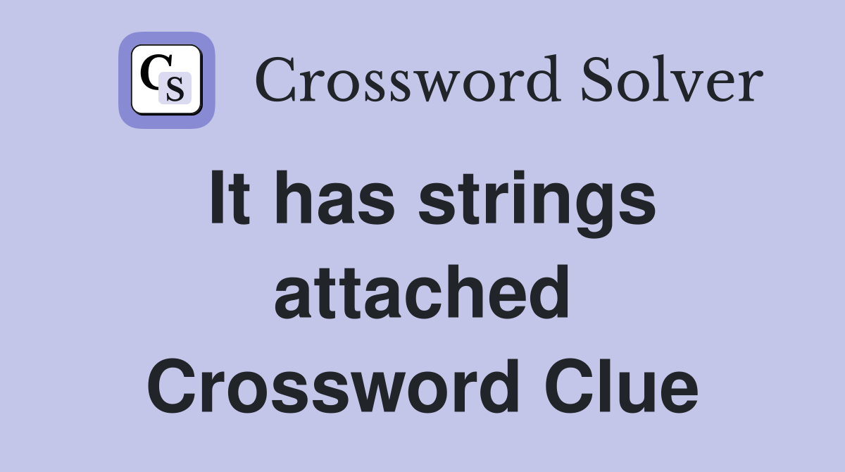 It has strings attached Crossword Clue