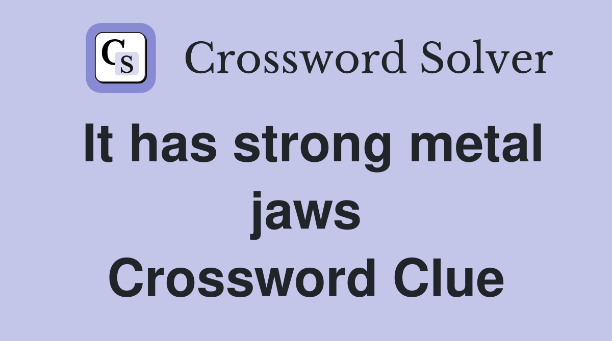 It has strong metal jaws Crossword Clue