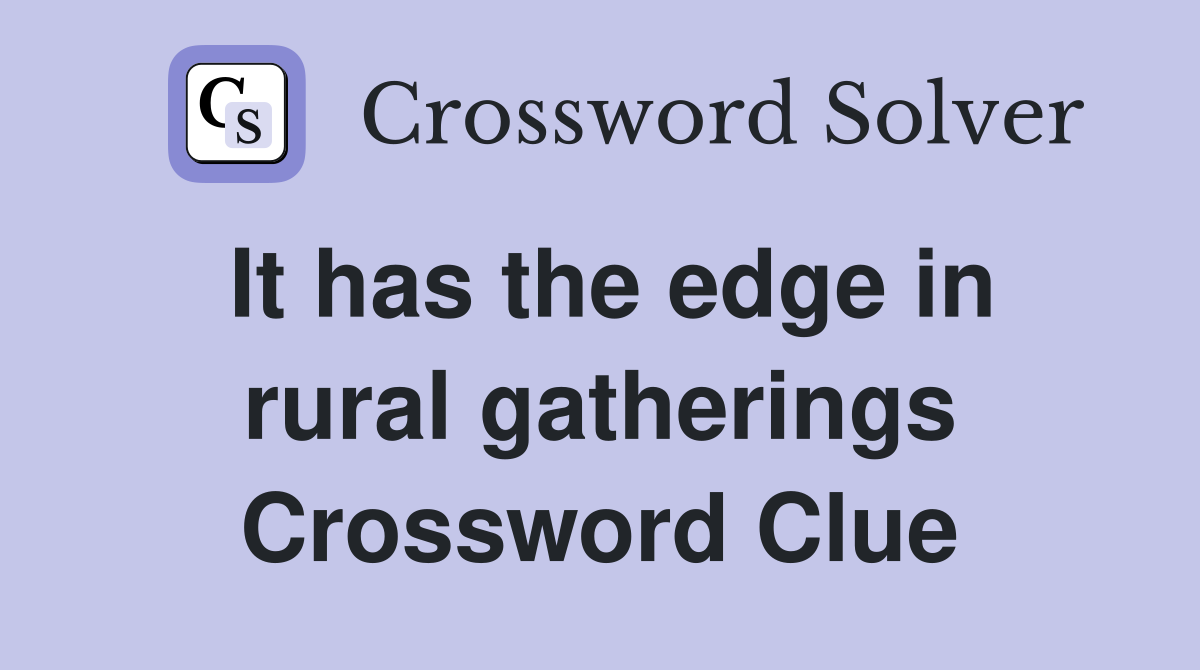 It has the edge in rural gatherings Crossword Clue