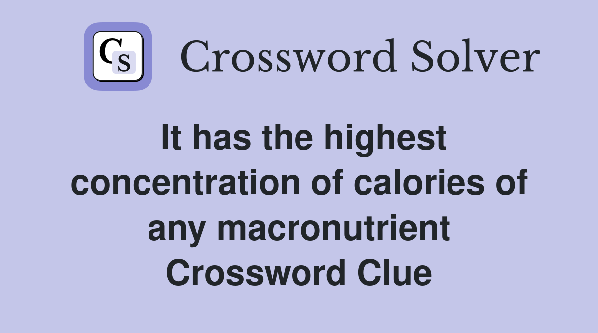 It has the highest concentration of calories of any macronutrient Crossword Clue