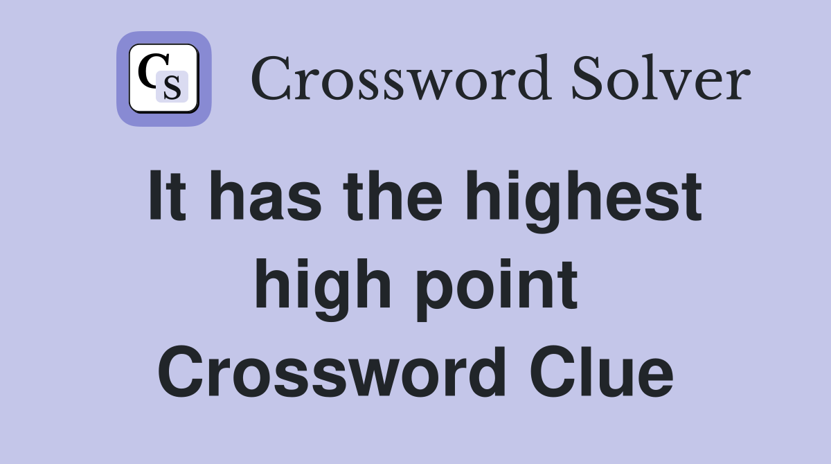 It has the highest high point Crossword Clue