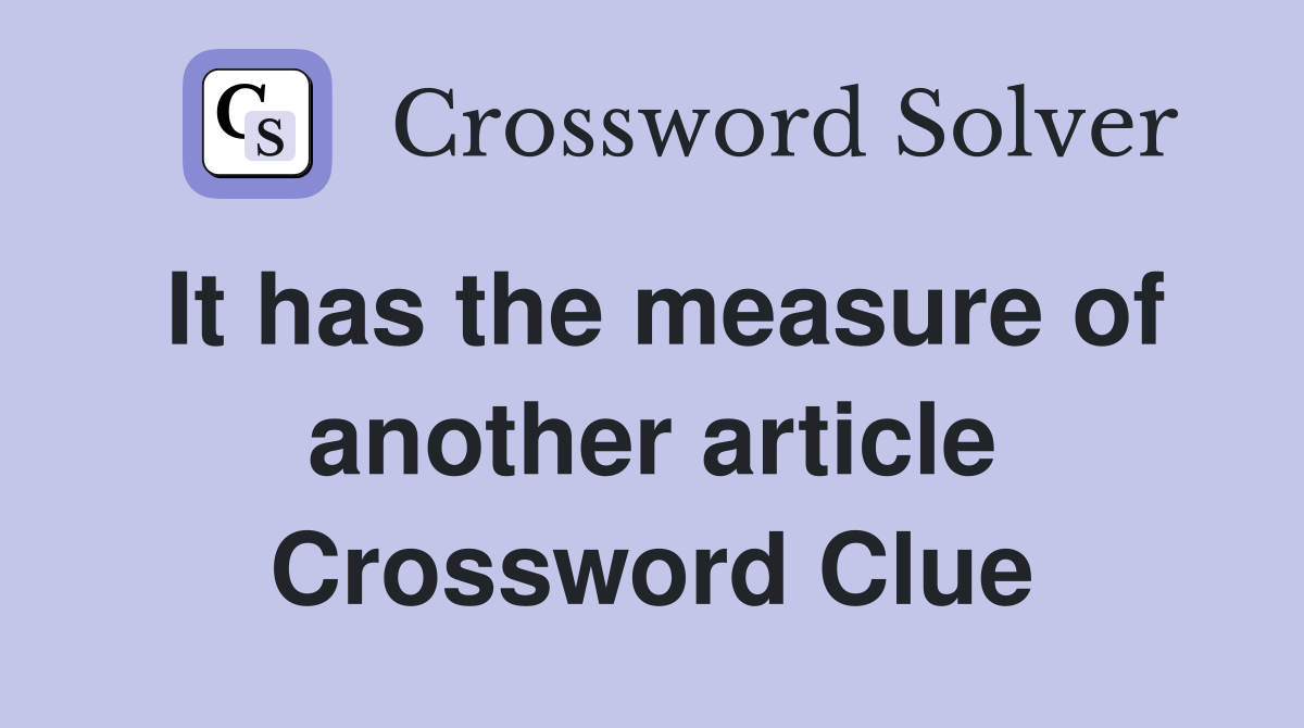 It has the measure of another article Crossword Clue