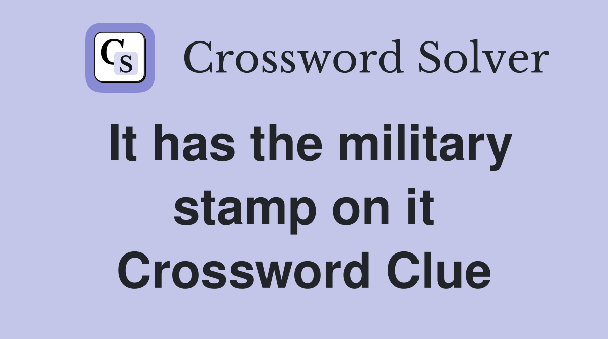 It has the military stamp on it Crossword Clue
