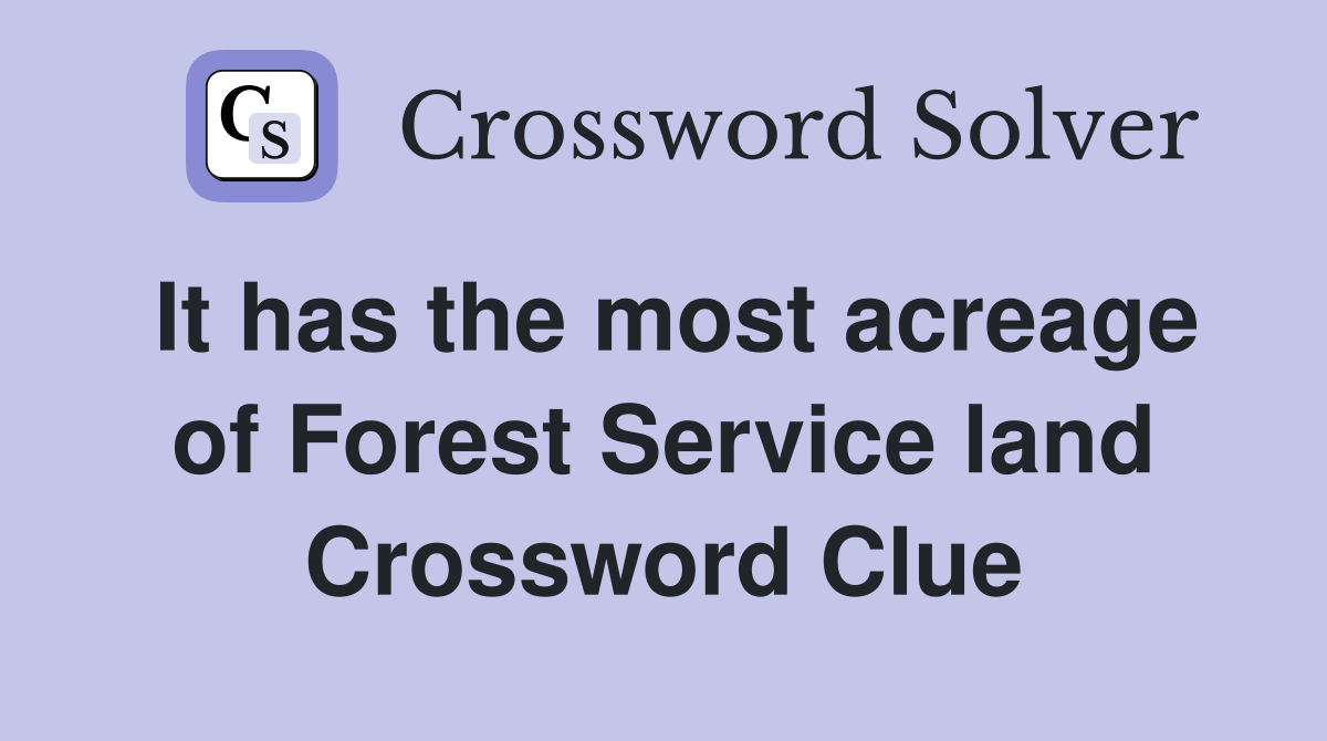 It has the most acreage of Forest Service land Crossword Clue