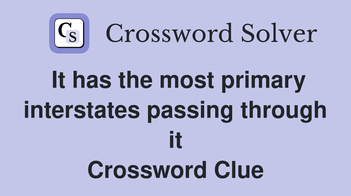 It has the most primary interstates passing through it Crossword Clue