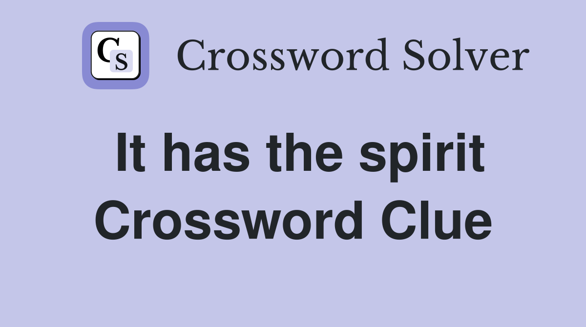 It has the spirit Crossword Clue