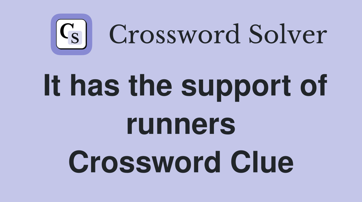 It has the support of runners Crossword Clue