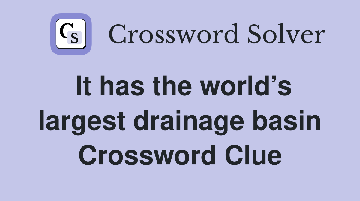 It has the world’s largest drainage basin Crossword Clue