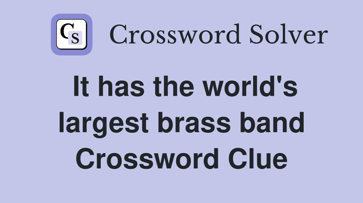 It has the world's largest brass band Crossword Clue
