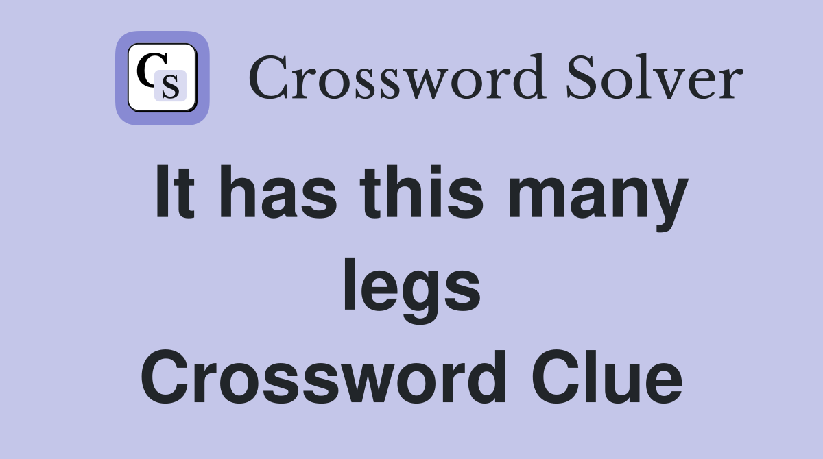 It has this many legs Crossword Clue