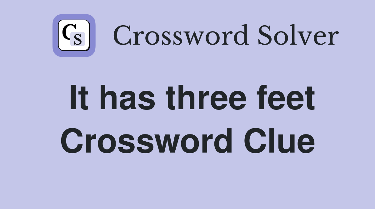 It has three feet Crossword Clue