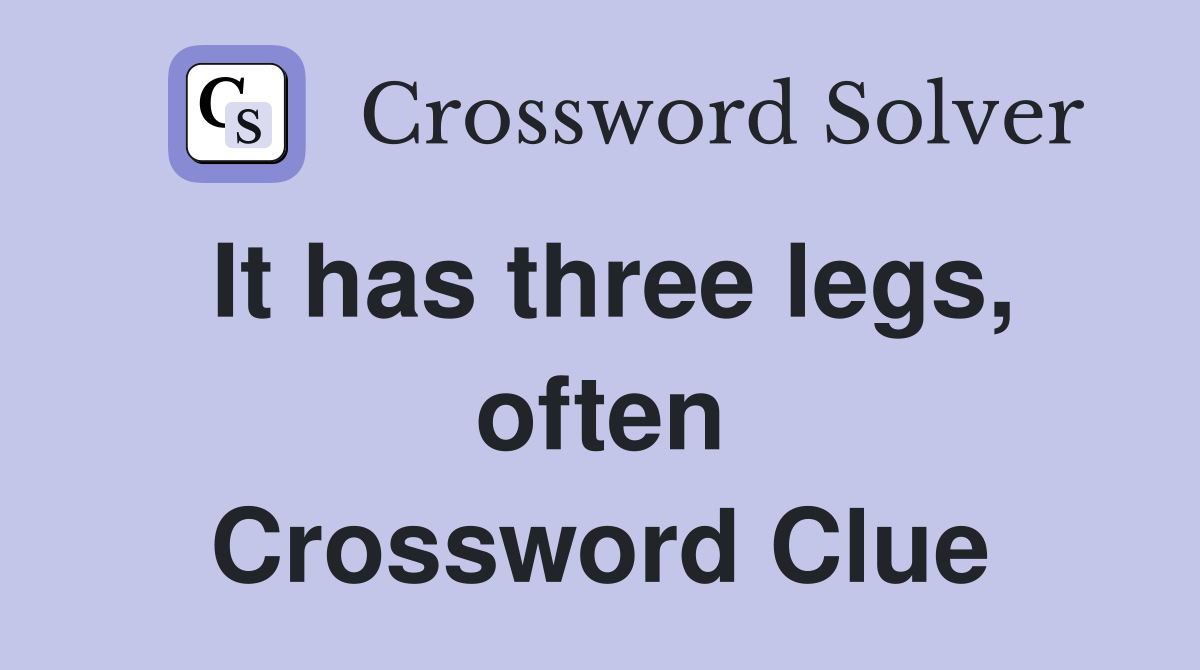 It has three legs, often Crossword Clue
