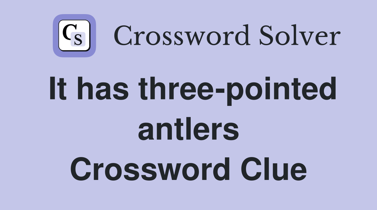 It has three-pointed antlers Crossword Clue