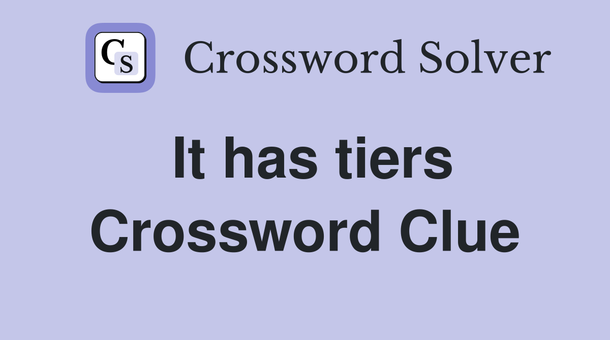 It has tiers Crossword Clue