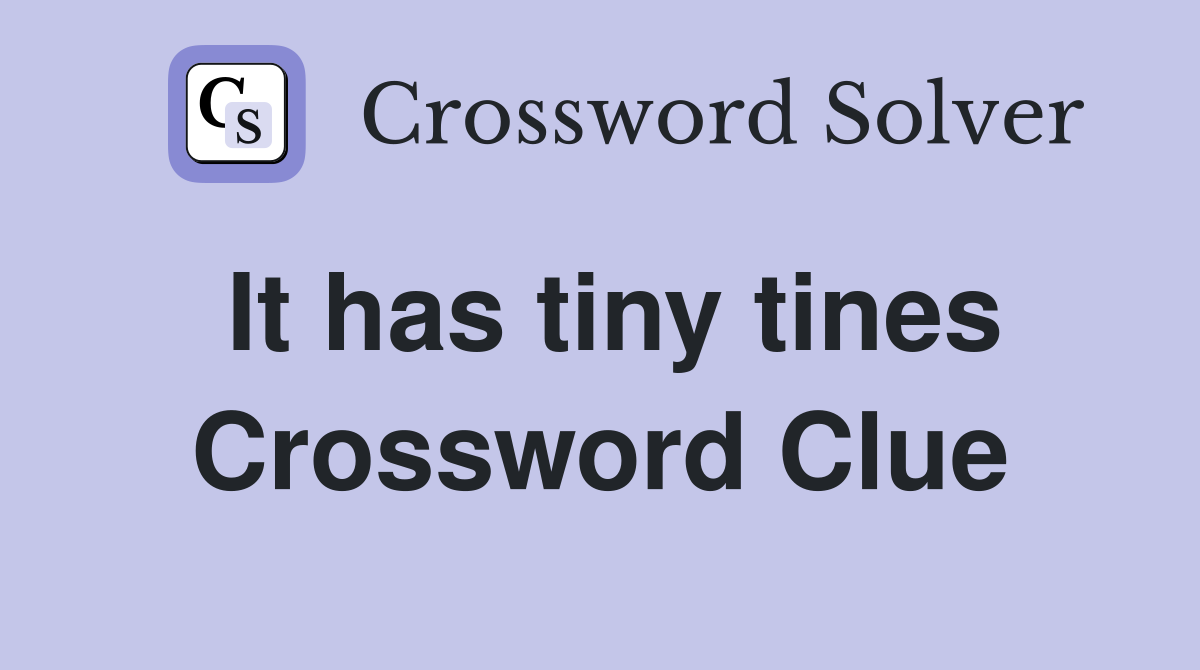 It has tiny tines Crossword Clue