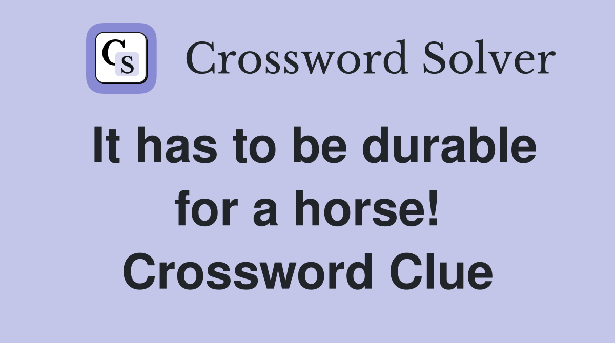 It has to be durable for a horse! Crossword Clue