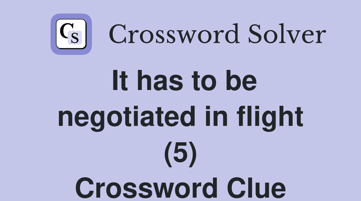 It has to be negotiated in flight (5) Crossword Clue